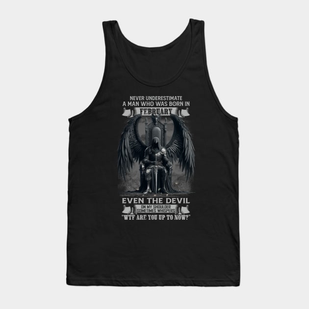 Never Underestimate A Man Who Was Born In February Even The Devil Sometimes Whispers Tank Top by Hsieh Claretta Art